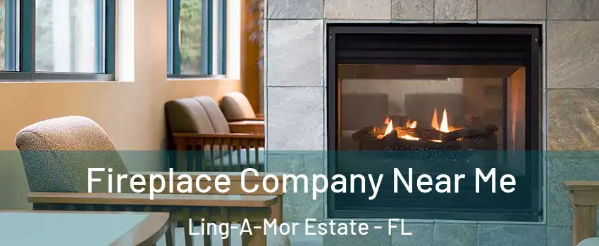 Fireplace Company Near Me Ling-A-Mor Estate - FL