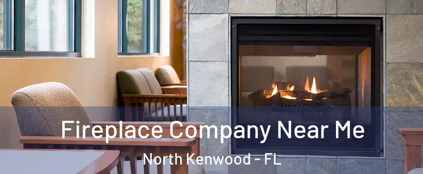 Fireplace Company Near Me North Kenwood - FL