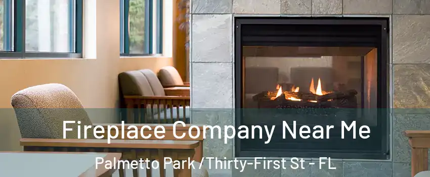 Fireplace Company Near Me Palmetto Park /Thirty-First St - FL