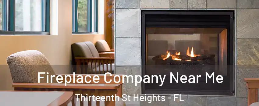 Fireplace Company Near Me Thirteenth St Heights - FL