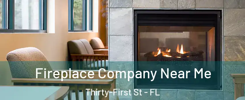 Fireplace Company Near Me Thirty-First St - FL