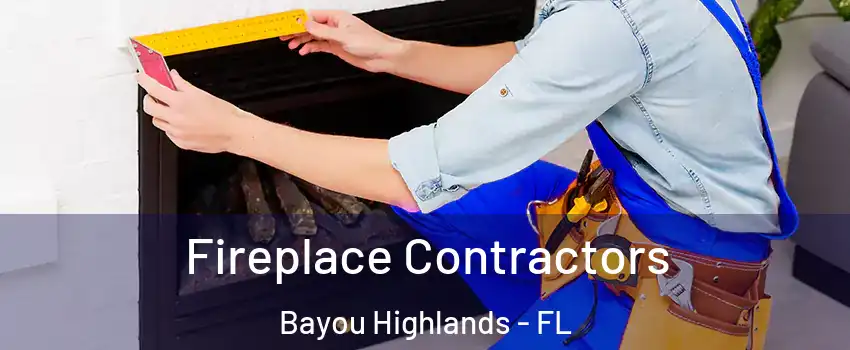 Fireplace Contractors Bayou Highlands - FL