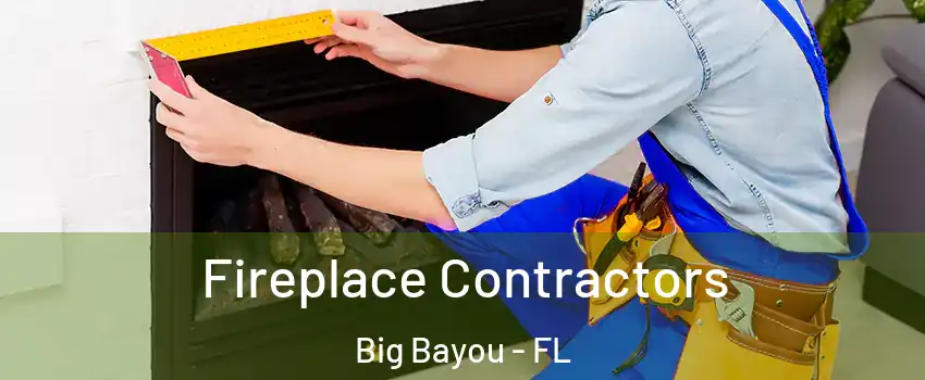Fireplace Contractors Big Bayou - FL