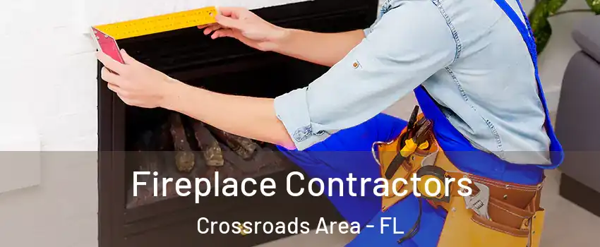 Fireplace Contractors Crossroads Area - FL