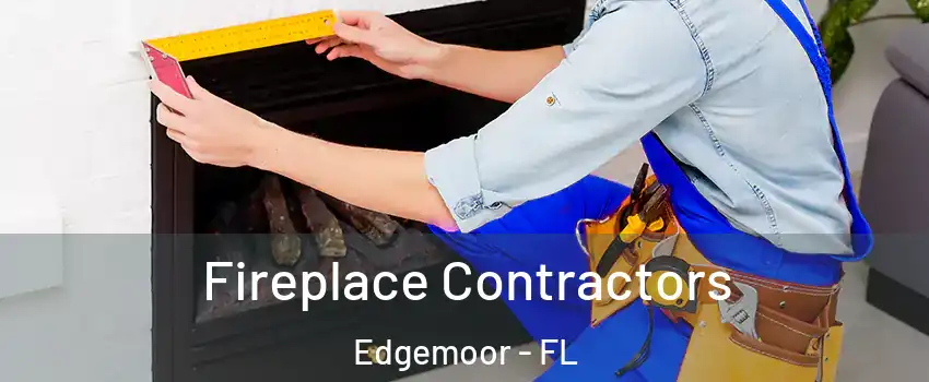 Fireplace Contractors Edgemoor - FL