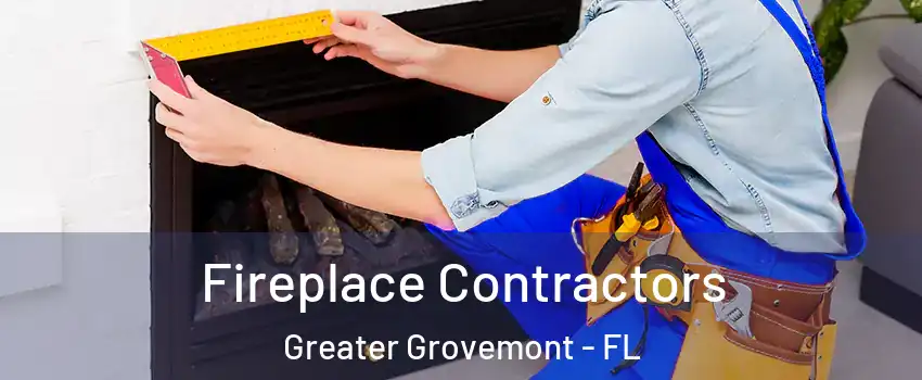 Fireplace Contractors Greater Grovemont - FL