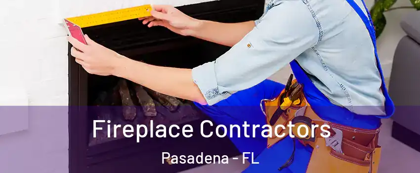 Fireplace Contractors Pasadena - FL