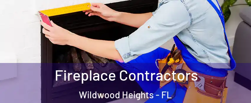Fireplace Contractors Wildwood Heights - FL