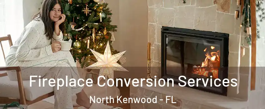 Fireplace Conversion Services North Kenwood - FL