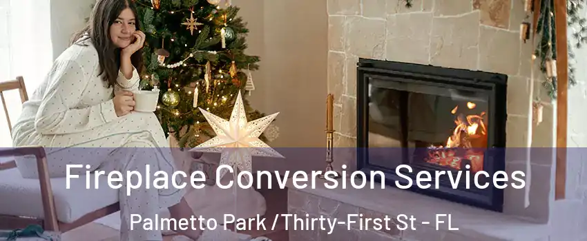 Fireplace Conversion Services Palmetto Park /Thirty-First St - FL