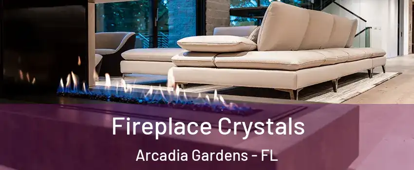 Fireplace Crystals Arcadia Gardens - FL