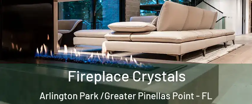 Fireplace Crystals Arlington Park /Greater Pinellas Point - FL