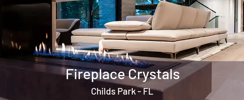 Fireplace Crystals Childs Park - FL