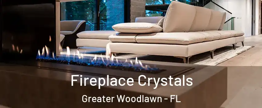 Fireplace Crystals Greater Woodlawn - FL