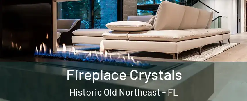 Fireplace Crystals Historic Old Northeast - FL