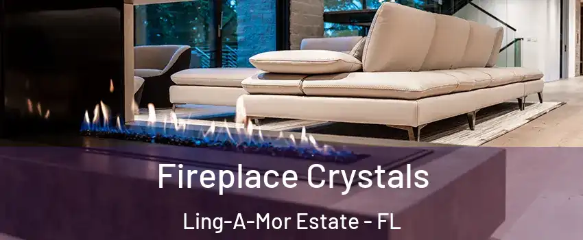 Fireplace Crystals Ling-A-Mor Estate - FL