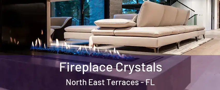 Fireplace Crystals North East Terraces - FL