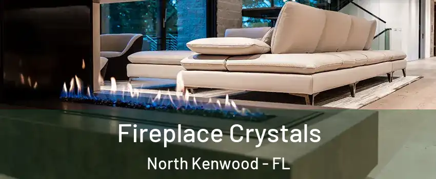 Fireplace Crystals North Kenwood - FL