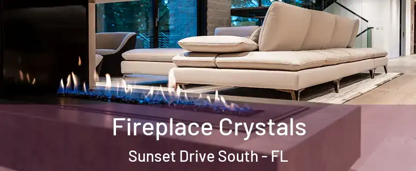Fireplace Crystals Sunset Drive South - FL