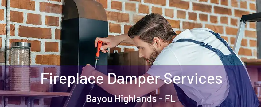Fireplace Damper Services Bayou Highlands - FL