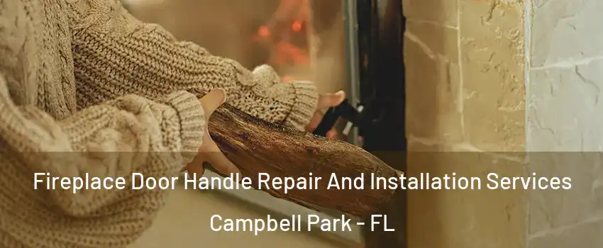 Fireplace Door Handle Repair And Installation Services Campbell Park - FL