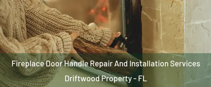Fireplace Door Handle Repair And Installation Services Driftwood Property - FL