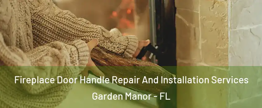 Fireplace Door Handle Repair And Installation Services Garden Manor - FL