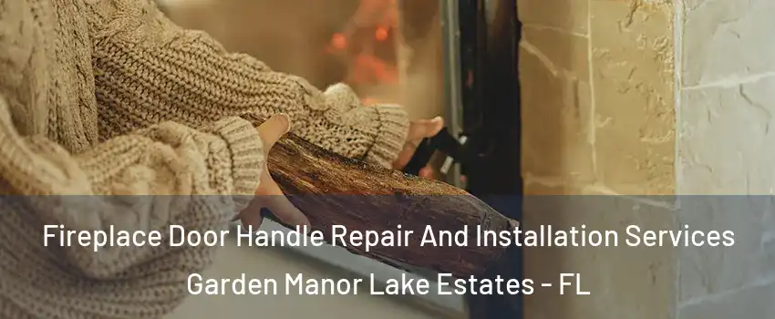 Fireplace Door Handle Repair And Installation Services Garden Manor Lake Estates - FL