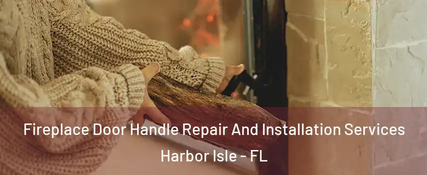 Fireplace Door Handle Repair And Installation Services Harbor Isle - FL