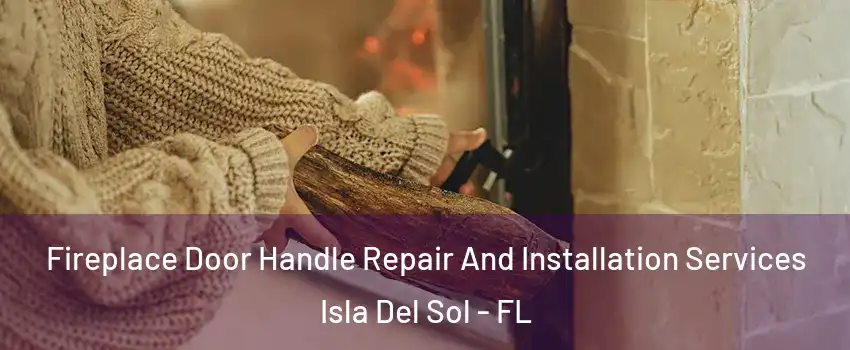Fireplace Door Handle Repair And Installation Services Isla Del Sol - FL