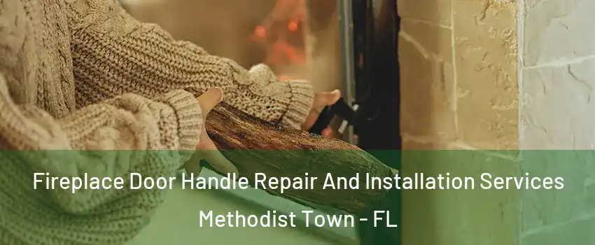 Fireplace Door Handle Repair And Installation Services Methodist Town - FL