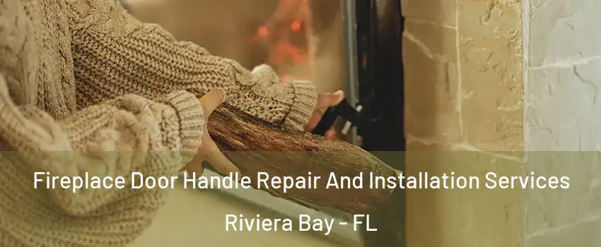 Fireplace Door Handle Repair And Installation Services Riviera Bay - FL