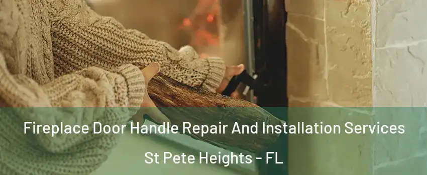 Fireplace Door Handle Repair And Installation Services St Pete Heights - FL
