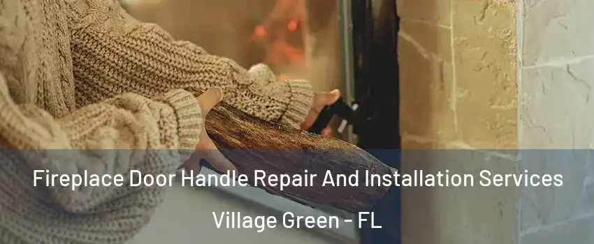Fireplace Door Handle Repair And Installation Services Village Green - FL