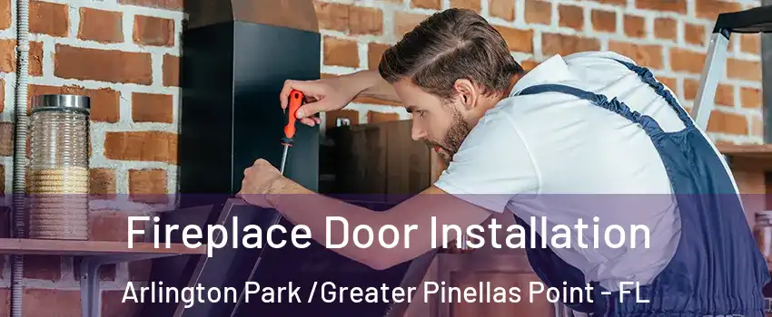 Fireplace Door Installation Arlington Park /Greater Pinellas Point - FL