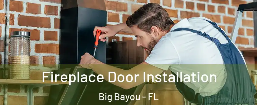 Fireplace Door Installation Big Bayou - FL