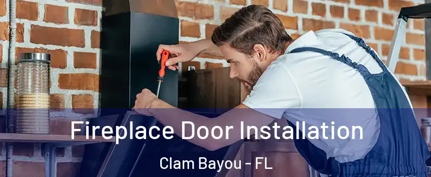Fireplace Door Installation Clam Bayou - FL