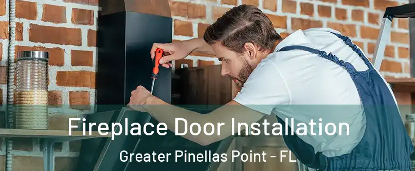 Fireplace Door Installation Greater Pinellas Point - FL