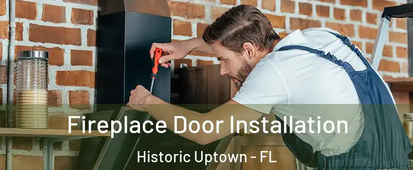 Fireplace Door Installation Historic Uptown - FL