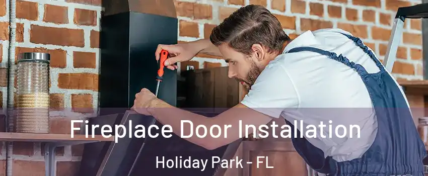 Fireplace Door Installation Holiday Park - FL