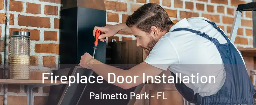 Fireplace Door Installation Palmetto Park - FL