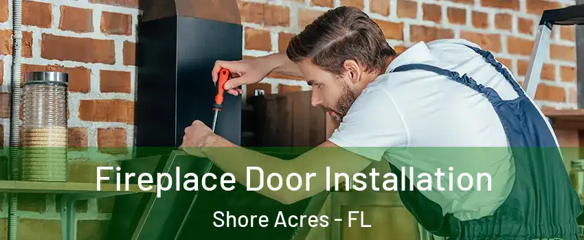 Fireplace Door Installation Shore Acres - FL