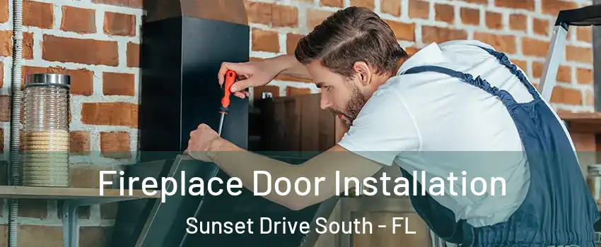 Fireplace Door Installation Sunset Drive South - FL