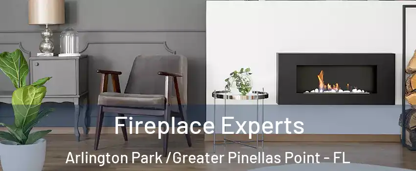 Fireplace Experts Arlington Park /Greater Pinellas Point - FL