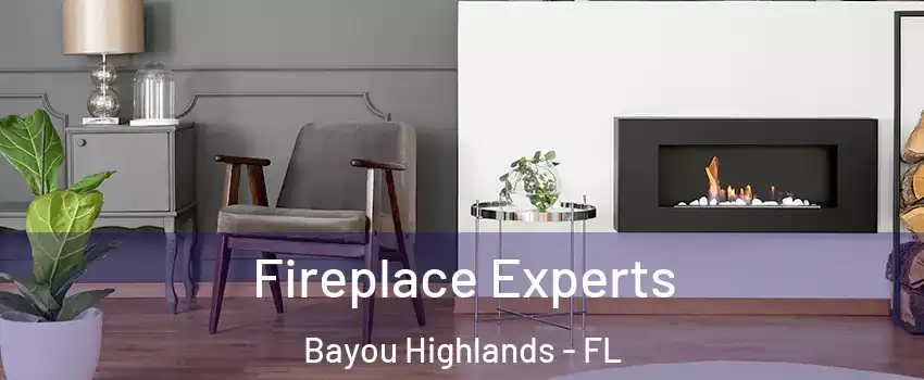 Fireplace Experts Bayou Highlands - FL