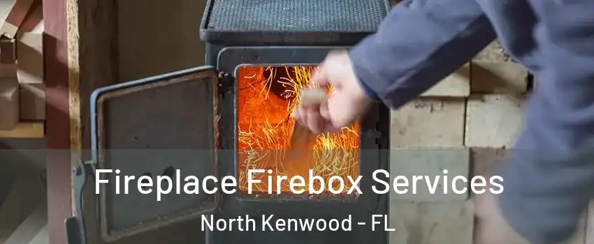 Fireplace Firebox Services North Kenwood - FL