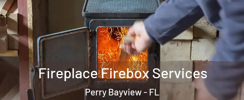 Fireplace Firebox Services Perry Bayview - FL