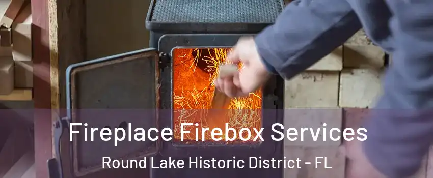 Fireplace Firebox Services Round Lake Historic District - FL