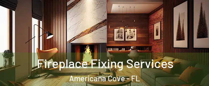 Fireplace Fixing Services Americana Cove - FL