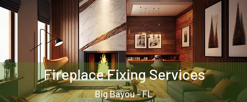 Fireplace Fixing Services Big Bayou - FL